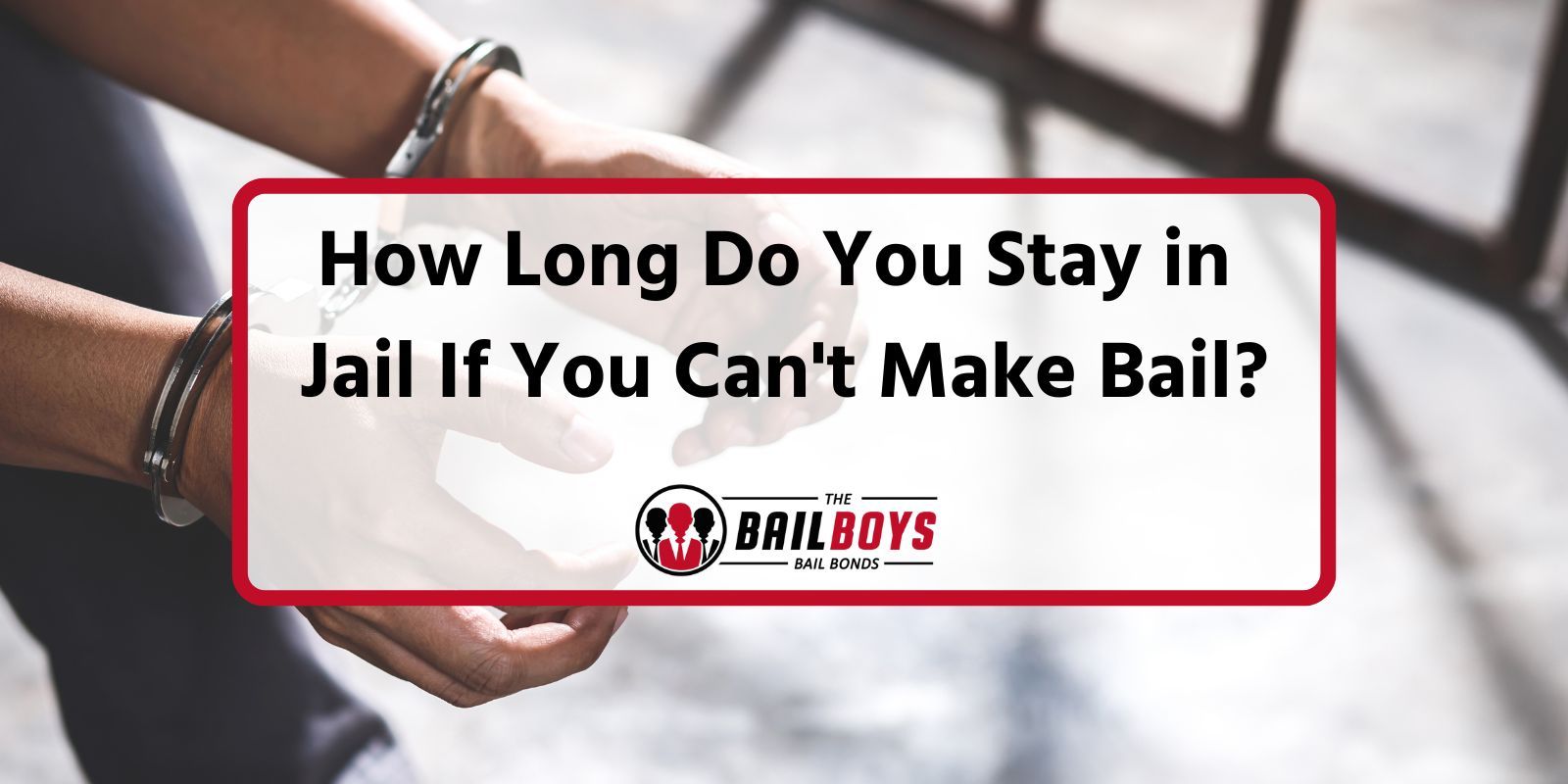 How Long Do You Stay in Jail If You Can't Make Bail?