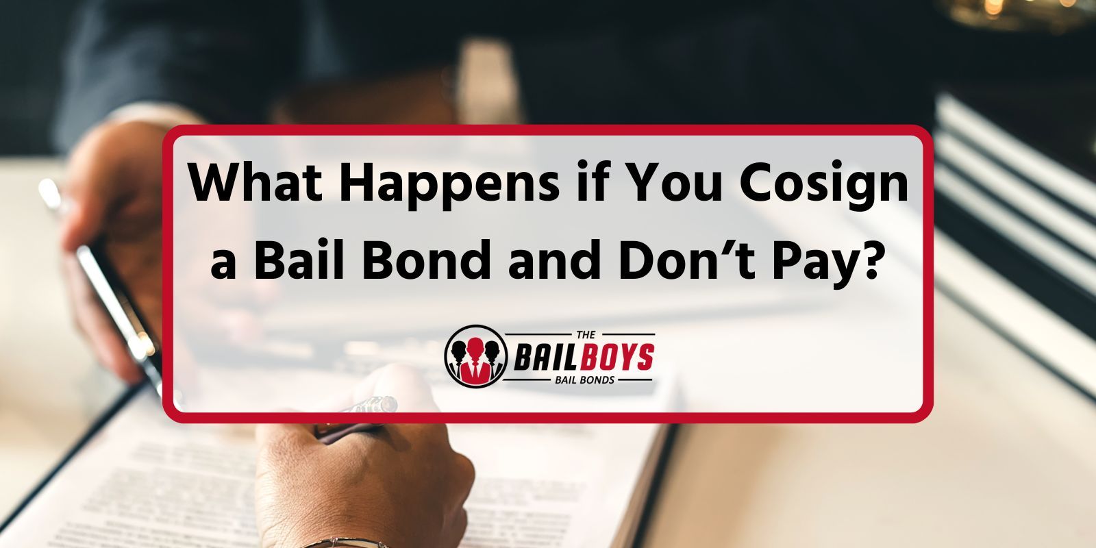 What Happens If You Cosign a Bail Bond and Don't Pay?